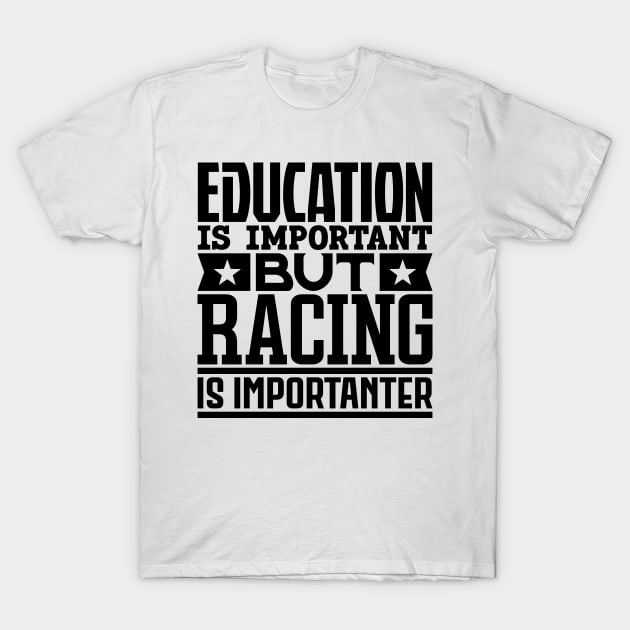 Education is important but racing is importanter T-Shirt by colorsplash